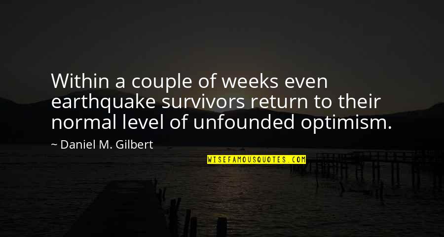 Provisio Quotes By Daniel M. Gilbert: Within a couple of weeks even earthquake survivors