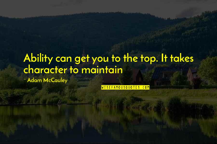 Provisiones Definicion Quotes By Adam McCauley: Ability can get you to the top. It Provisiones Definicion Quotes By Adam McCauley: Ability can get you to the top. It