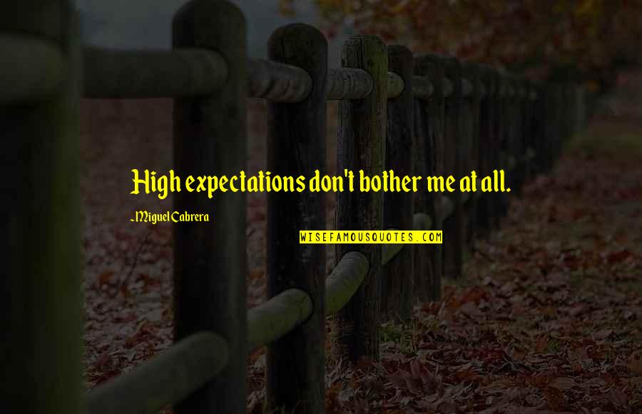 Provisiones Definicion Quotes By Miguel Cabrera: High expectations don't bother me at all. Provisiones Definicion Quotes By Miguel Cabrera: High expectations don't bother me at all.