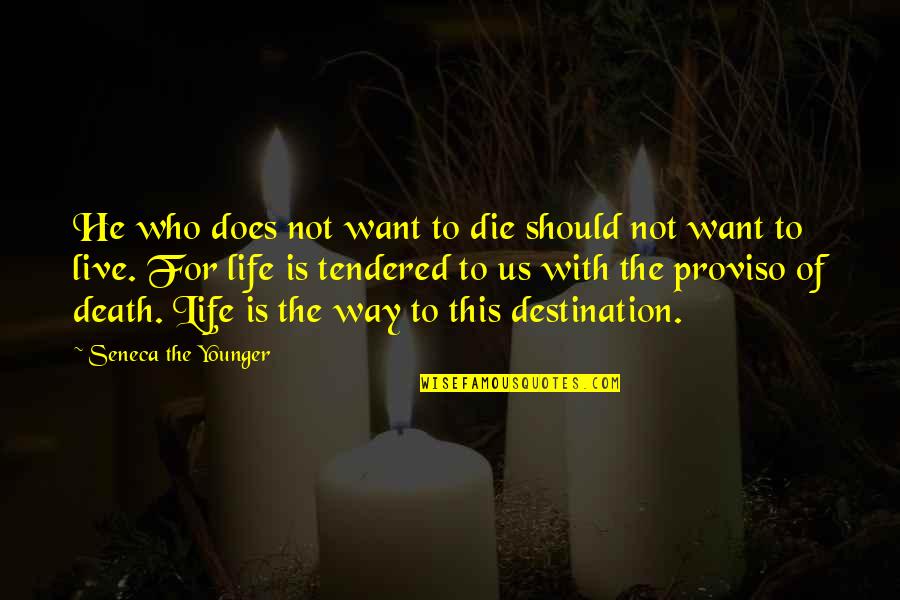 Proviso Quotes By Seneca The Younger: He who does not want to die should