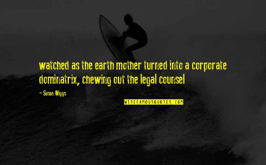 Provisoire Quotes By Susan Wiggs: watched as the earth mother turned into a Provisoire Quotes By Susan Wiggs: watched as the earth mother turned into a