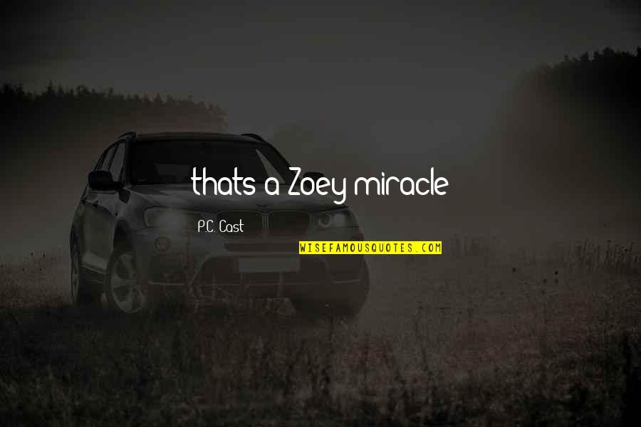 Provisors Quotes By P.C. Cast: thats a Zoey miracle