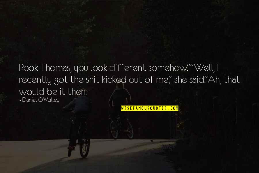 Provisory Quotes By Daniel O'Malley: Rook Thomas, you look different somehow.""Well, I recently Provisory Quotes By Daniel O'Malley: Rook Thomas, you look different somehow.""Well, I recently