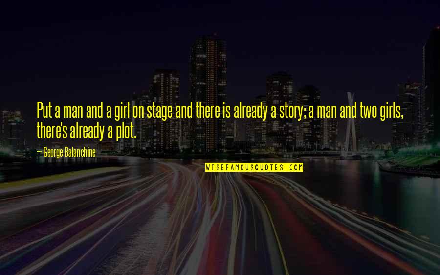 Provisory Quotes By George Balanchine: Put a man and a girl on stage Provisory Quotes By George Balanchine: Put a man and a girl on stage