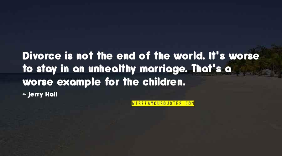 Provisory Quotes By Jerry Hall: Divorce is not the end of the world. Provisory Quotes By Jerry Hall: Divorce is not the end of the world.