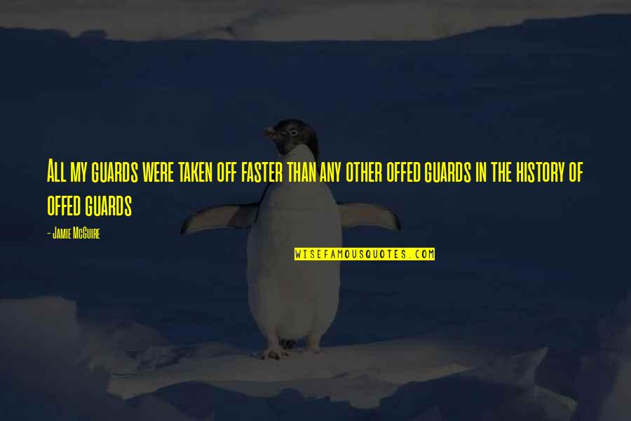 Provme Quotes By Jamie McGuire: All my guards were taken off faster than
