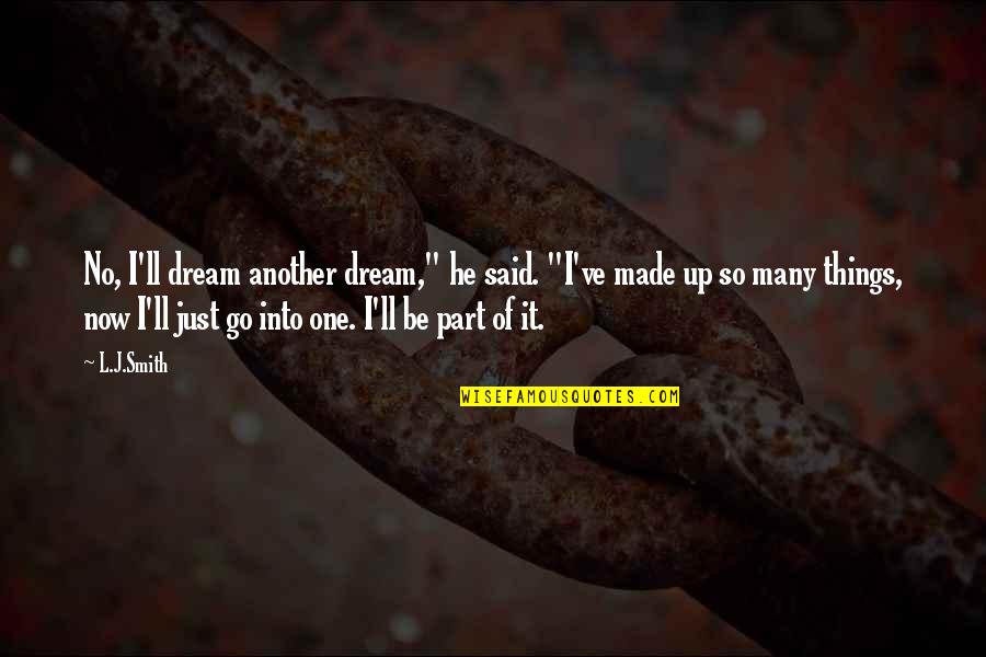 Provme Quotes By L.J.Smith: No, I'll dream another dream," he said. "I've