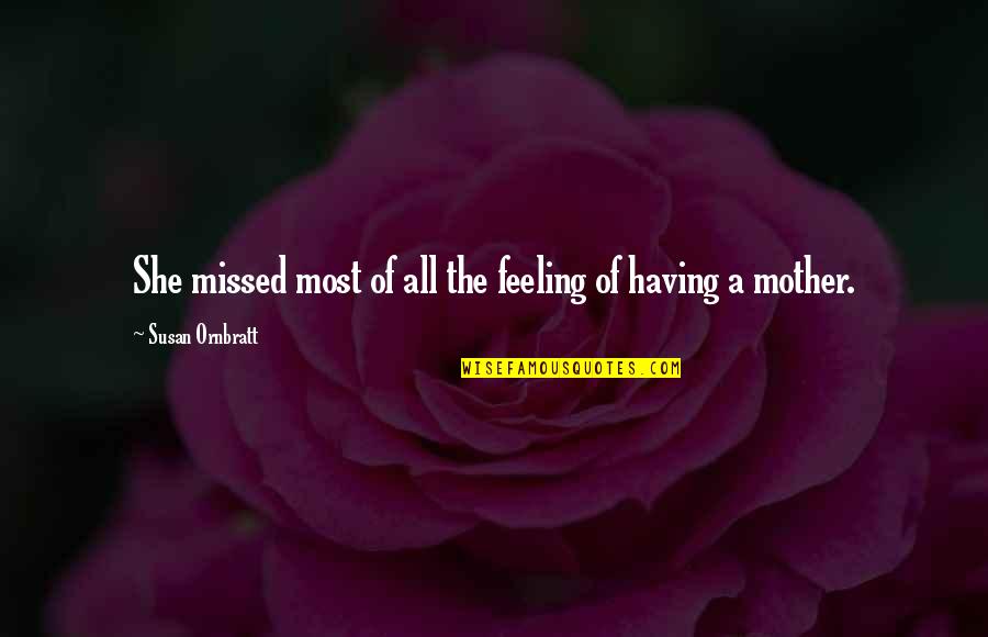 Provme Quotes By Susan Ornbratt: She missed most of all the feeling of