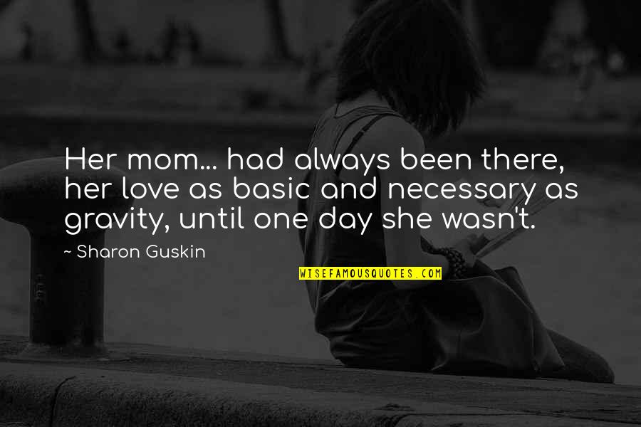 Provocable Quotes By Sharon Guskin: Her mom... had always been there, her love