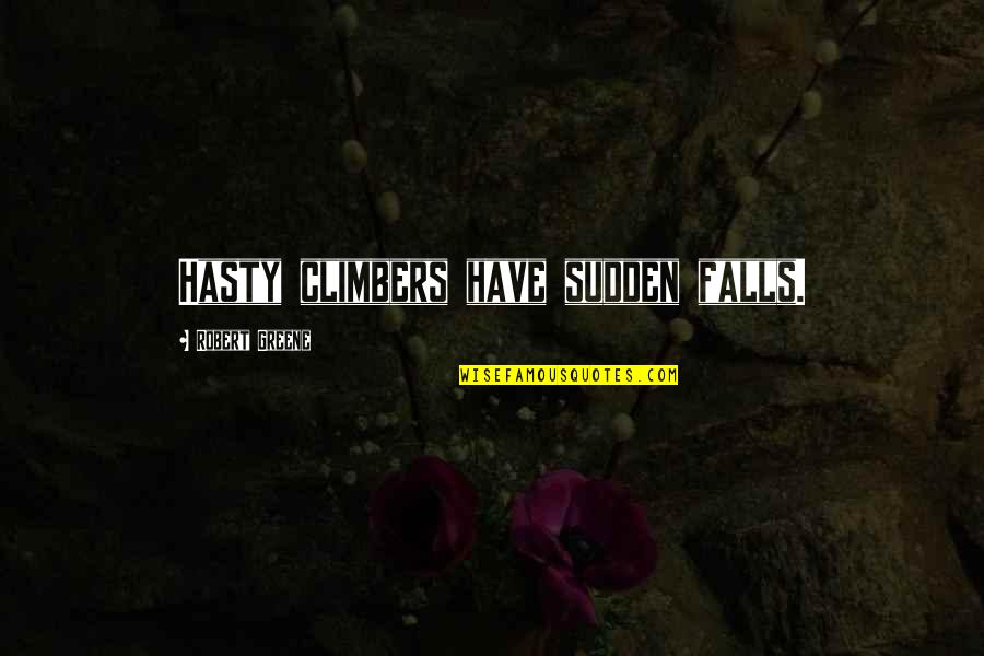 Provocan En Quotes By Robert Greene: Hasty climbers have sudden falls.