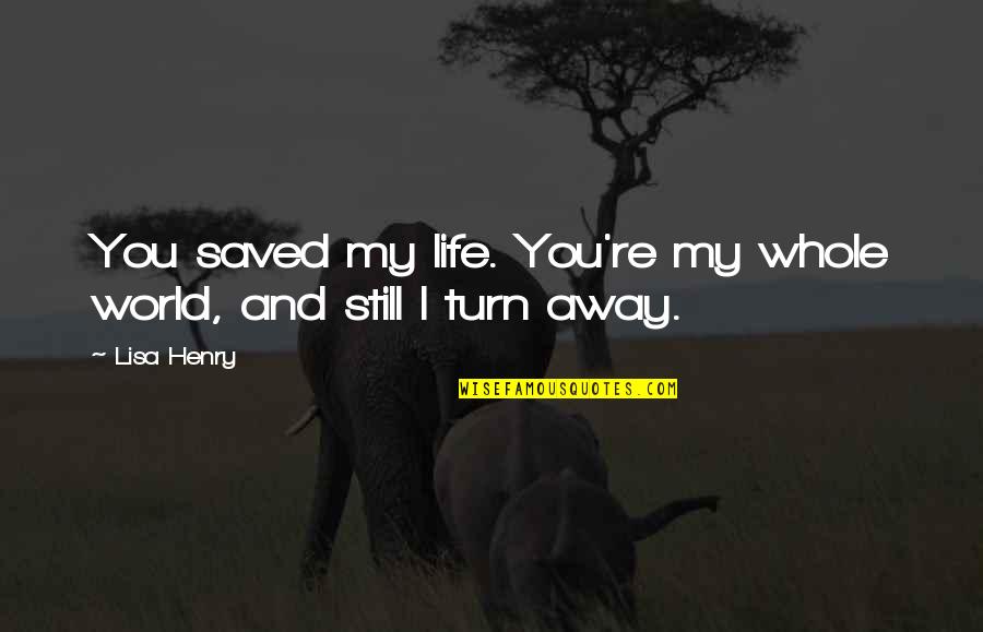 Provocando La Quotes By Lisa Henry: You saved my life. You're my whole world,