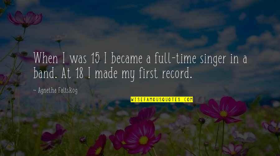 Provocas En Quotes By Agnetha Faltskog: When I was 15 I became a full-time Provocas En Quotes By Agnetha Faltskog: When I was 15 I became a full-time