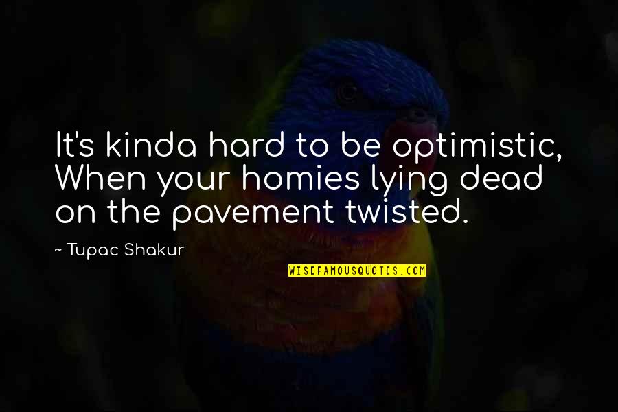 Provocas In English Quotes By Tupac Shakur: It's kinda hard to be optimistic, When your