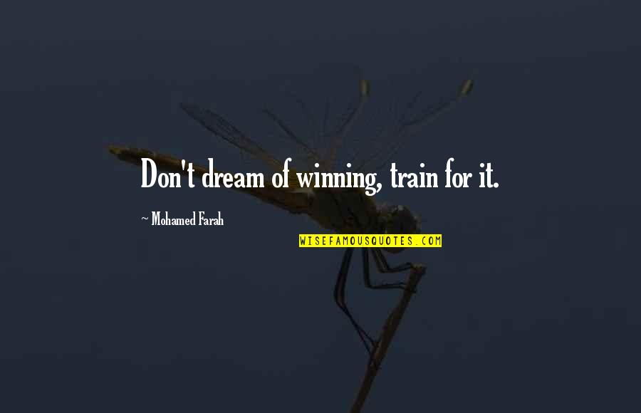 Provocateurs Candace Quotes By Mohamed Farah: Don't dream of winning, train for it. Provocateurs Candace Quotes By Mohamed Farah: Don't dream of winning, train for it.