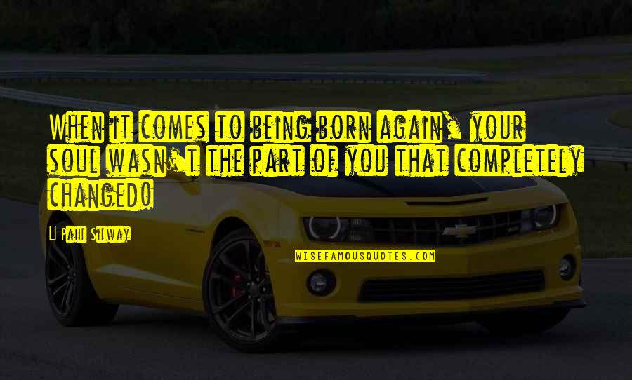 Provocateurs Define Quotes By Paul Silway: When it comes to being born again, your