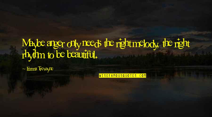 Provocateurs In The Minneapolis Quotes By Emma Trevayne: Maybe anger only needs the right melody, the