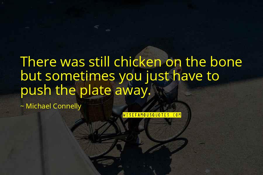 Provocative Art Quotes By Michael Connelly: There was still chicken on the bone but