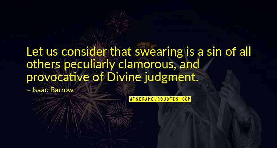Provocative Quotes By Isaac Barrow: Let us consider that swearing is a sin Provocative Quotes By Isaac Barrow: Let us consider that swearing is a sin