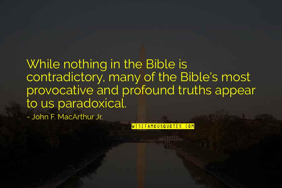 Provocative Quotes By John F. MacArthur Jr.: While nothing in the Bible is contradictory, many