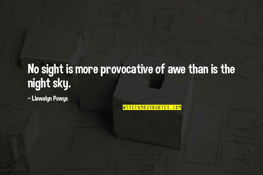 Provocative Quotes By Llewelyn Powys: No sight is more provocative of awe than