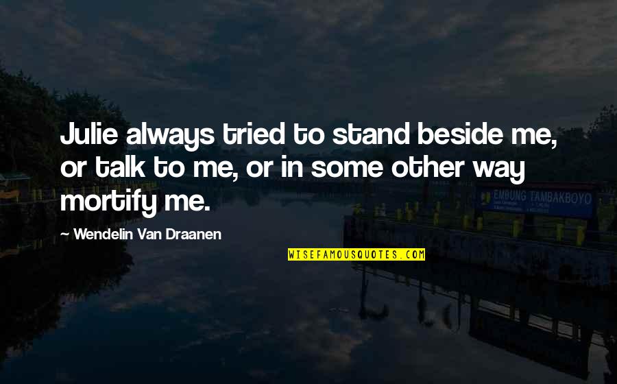 Provocative Spanish Quotes By Wendelin Van Draanen: Julie always tried to stand beside me, or