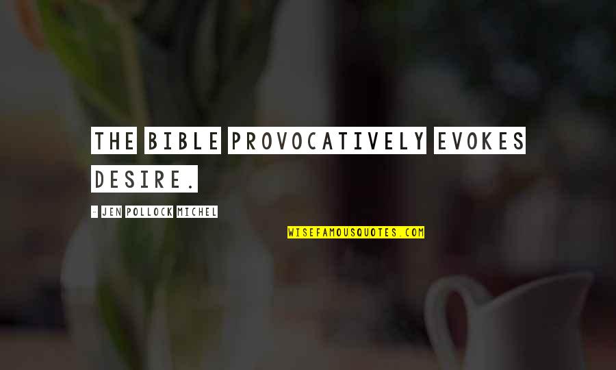 Provocatively Quotes By Jen Pollock Michel: The Bible provocatively evokes desire. Provocatively Quotes By Jen Pollock Michel: The Bible provocatively evokes desire.