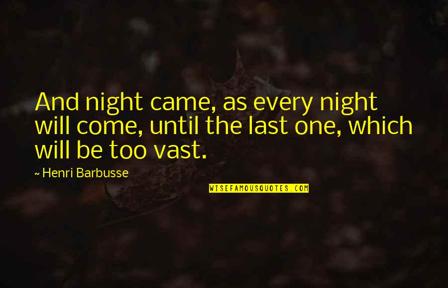 Provocazione Summer Quotes By Henri Barbusse: And night came, as every night will come, Provocazione Summer Quotes By Henri Barbusse: And night came, as every night will come,
