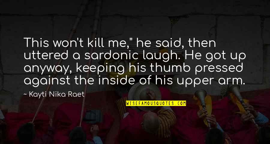 Provoices Quotes By Kayti Nika Raet: This won't kill me," he said, then uttered Provoices Quotes By Kayti Nika Raet: This won't kill me," he said, then uttered