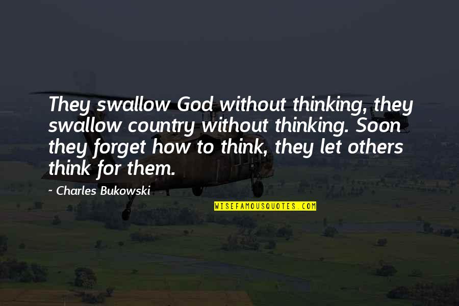Provoid Quotes By Charles Bukowski: They swallow God without thinking, they swallow country Provoid Quotes By Charles Bukowski: They swallow God without thinking, they swallow country
