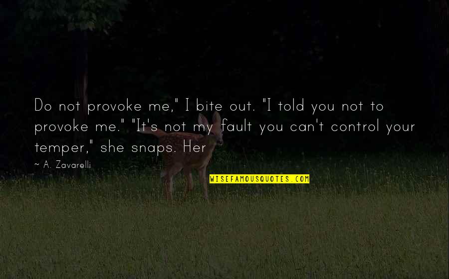 Provoke Me Quotes By A. Zavarelli: Do not provoke me," I bite out. "I