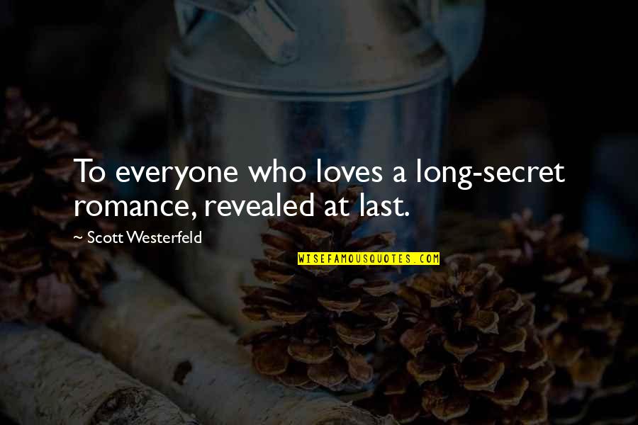 Provoke Not Your Children Quotes By Scott Westerfeld: To everyone who loves a long-secret romance, revealed Provoke Not Your Children Quotes By Scott Westerfeld: To everyone who loves a long-secret romance, revealed