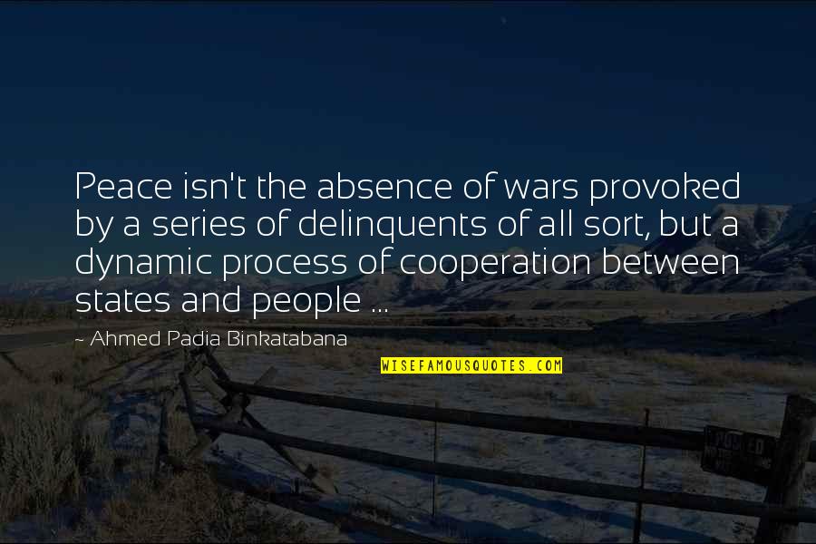Provoked Quotes By Ahmed Padia Binkatabana: Peace isn't the absence of wars provoked by