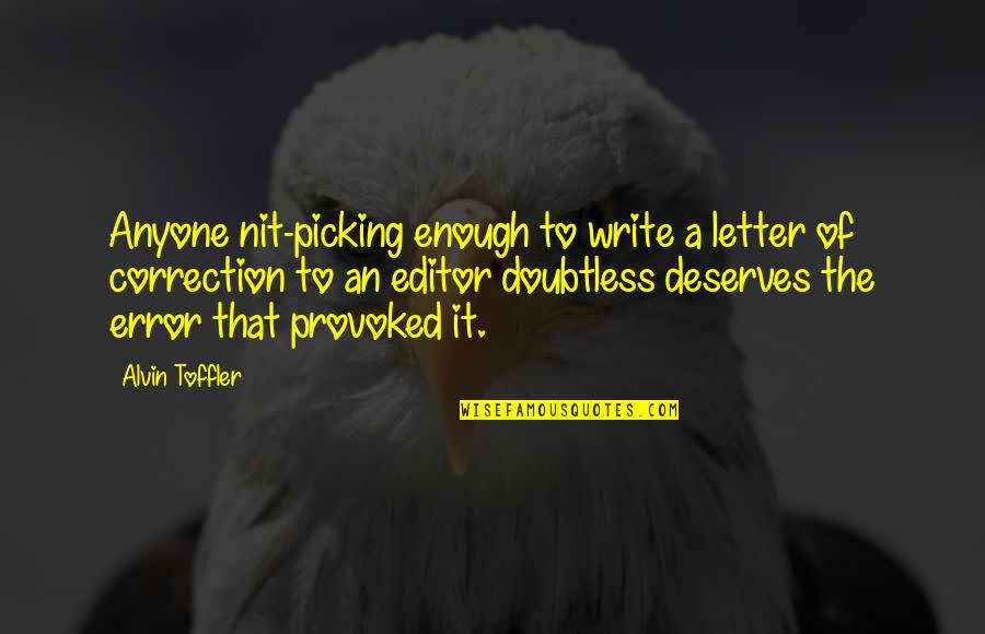 Provoked Quotes By Alvin Toffler: Anyone nit-picking enough to write a letter of