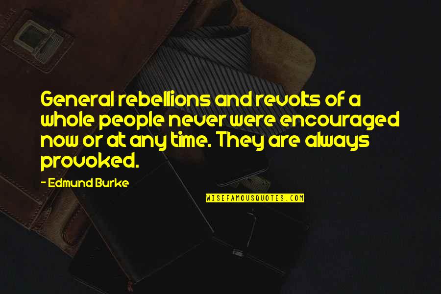 Provoked Quotes By Edmund Burke: General rebellions and revolts of a whole people
