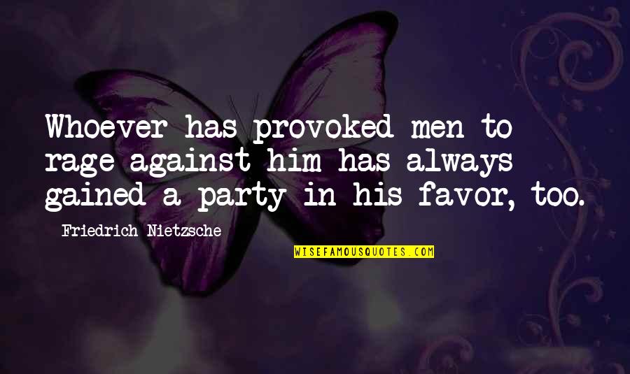 Provoked Quotes By Friedrich Nietzsche: Whoever has provoked men to rage against him