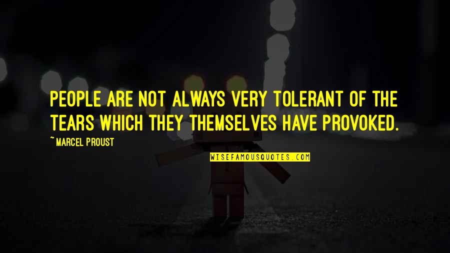 Provoked Quotes By Marcel Proust: People are not always very tolerant of the
