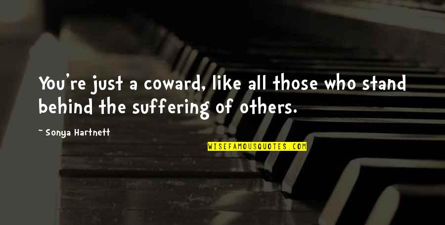 Provoking Others Quotes By Sonya Hartnett: You're just a coward, like all those who