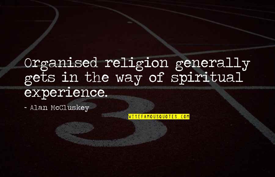 Provoking Quotes By Alan McCluskey: Organised religion generally gets in the way of