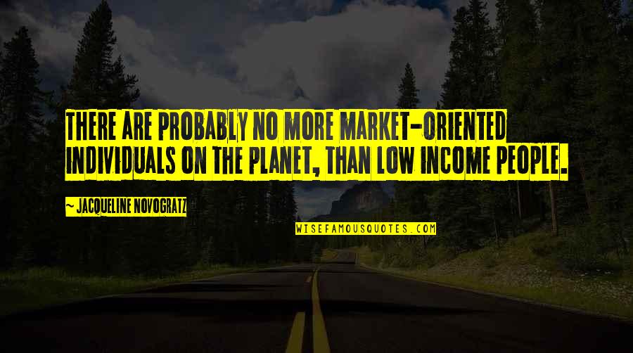 Provoking Quotes By Jacqueline Novogratz: There are probably no more market-oriented individuals on