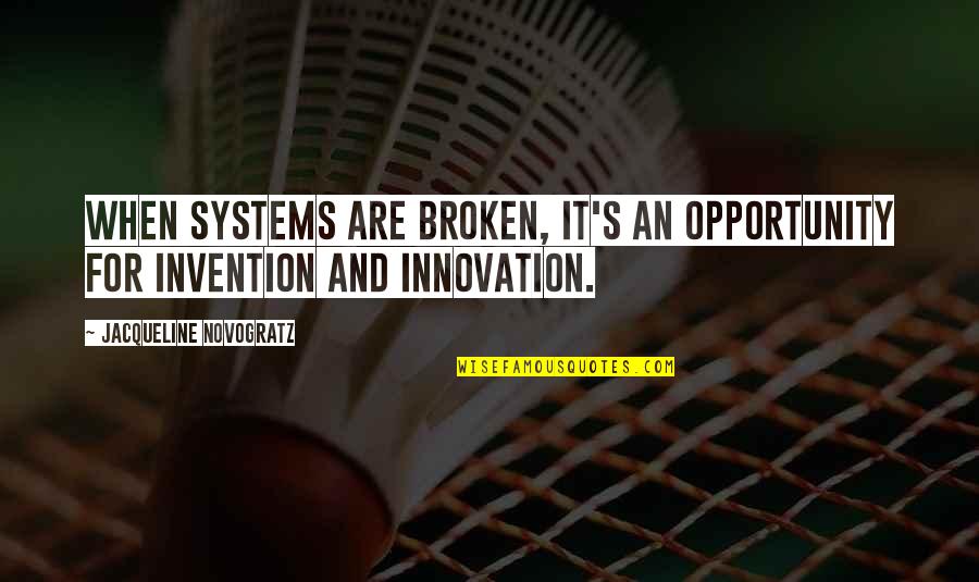 Provoking Quotes By Jacqueline Novogratz: When systems are broken, it's an opportunity for