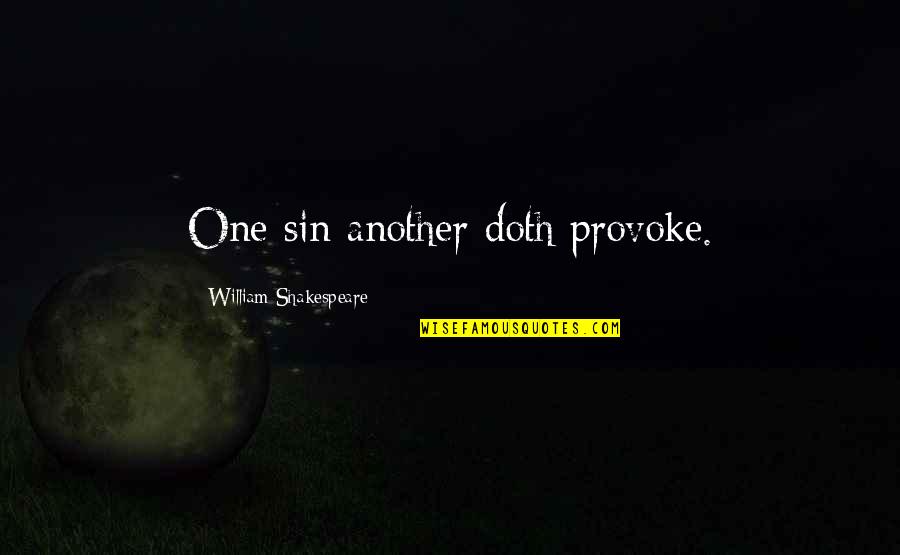 Provoking Quotes By William Shakespeare: One sin another doth provoke.