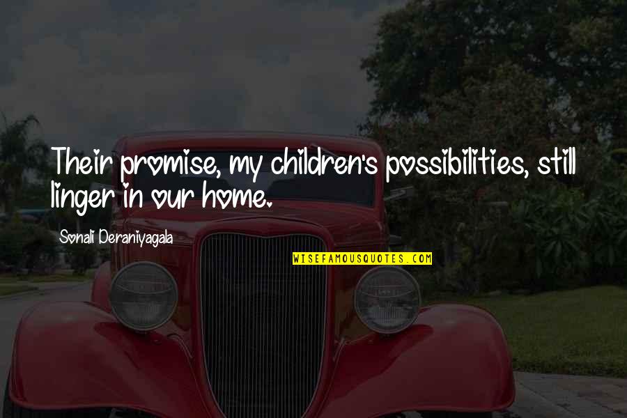 Provoking Someone Quotes By Sonali Deraniyagala: Their promise, my children's possibilities, still linger in