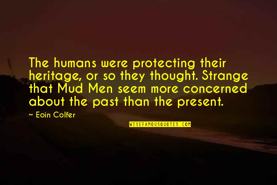 Provoking Thought Quotes By Eoin Colfer: The humans were protecting their heritage, or so