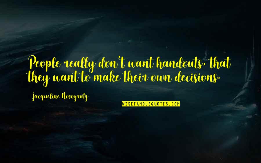 Provoking Thought Quotes By Jacqueline Novogratz: People really don't want handouts, that they want