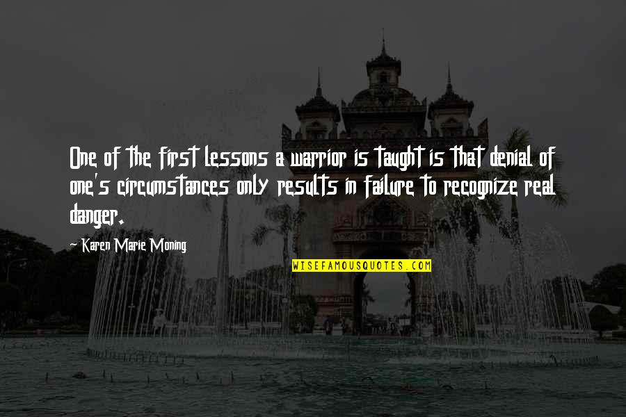 Provoking Thought Quotes By Karen Marie Moning: One of the first lessons a warrior is