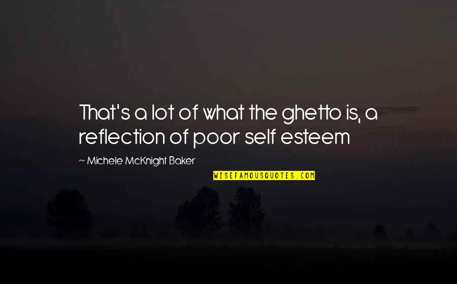 Provoking Thought Quotes By Michele McKnight Baker: That's a lot of what the ghetto is,