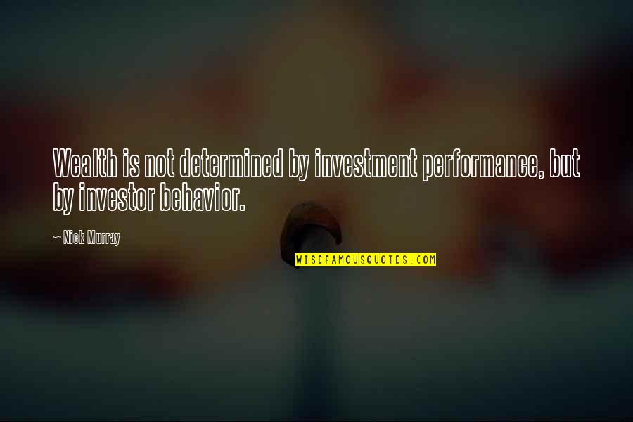 Provost Zakharov Quotes By Nick Murray: Wealth is not determined by investment performance, but