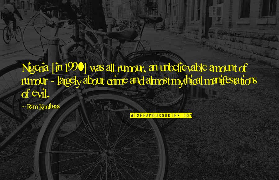 Provosty And Sadler Quotes By Rem Koolhaas: Nigeria [in 1990] was all rumour, an unbelievable