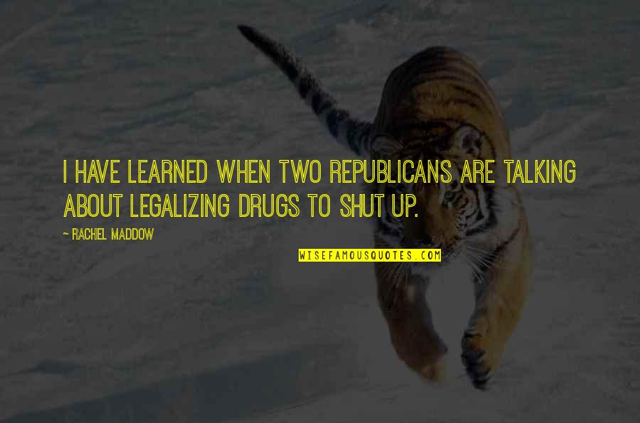 Provvedimento Quotes By Rachel Maddow: I have learned when two Republicans are talking
