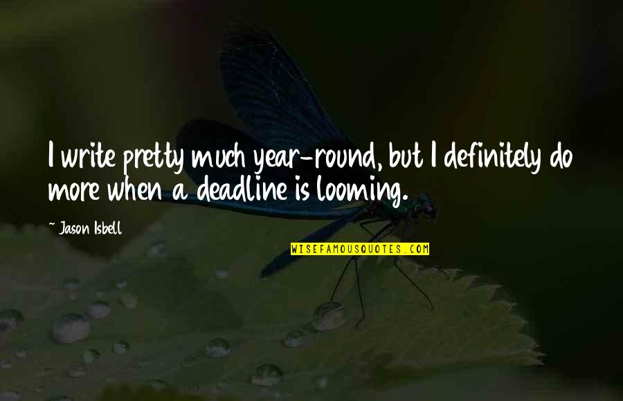 Provvedimento Unico Quotes By Jason Isbell: I write pretty much year-round, but I definitely